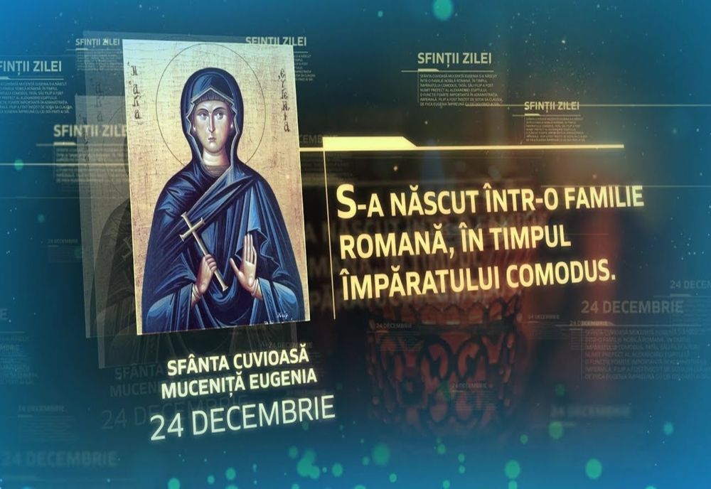 Sfânta Muceniță Eugenia, sărbătorită pe 24 decembrie. Tradiții și obiceiuri